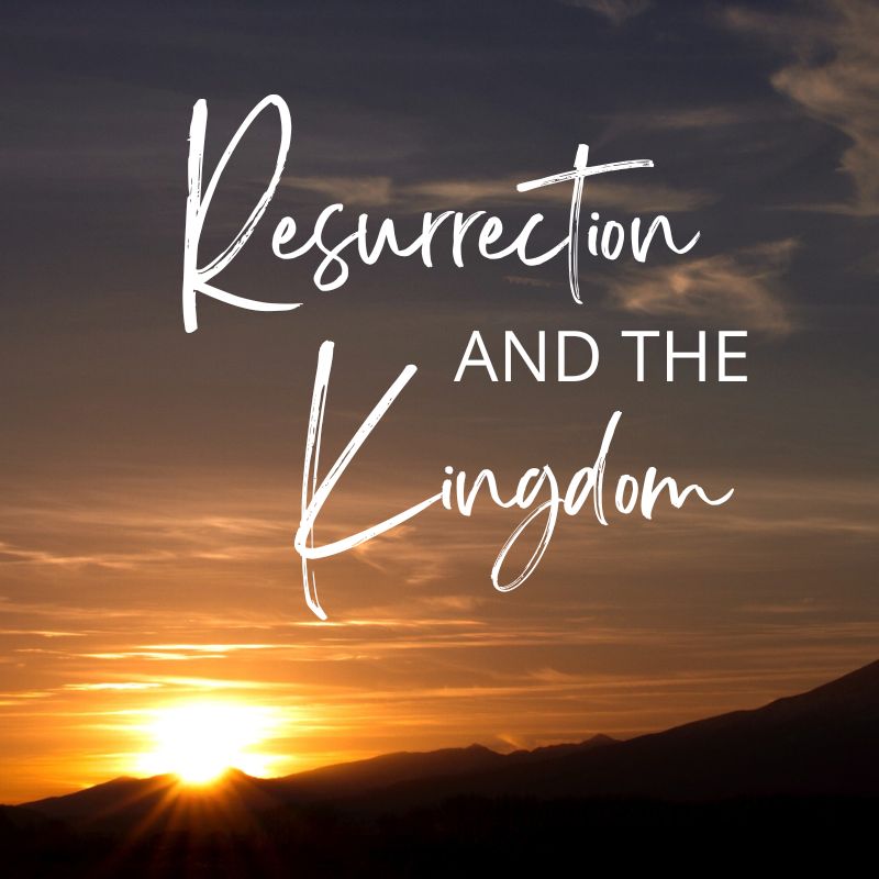 Resurrection and the Kingdom